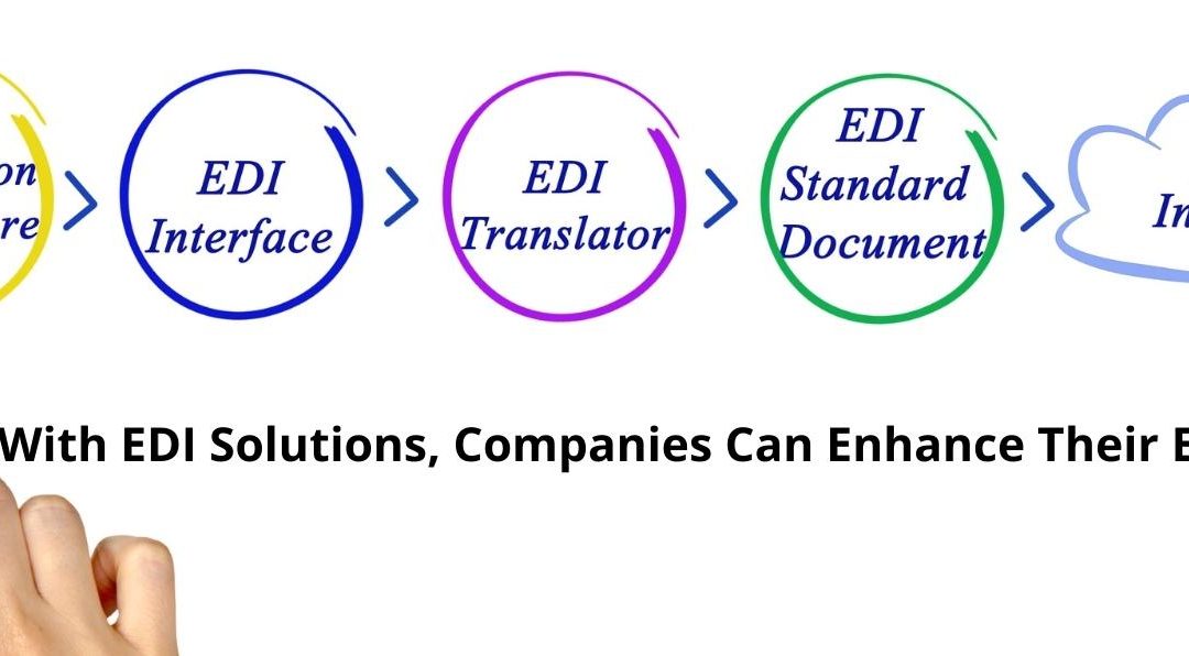 With EDI Solutions, Companies Can Enhance Their Efficiencies And Functions