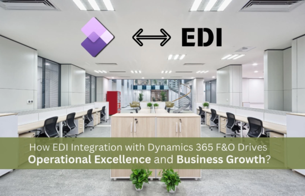 How EDI Integration with Dynamics 365 F&O Drives Operational Excellence and Business Growth?